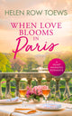 When Love Blooms in Paris, A sweet, escapist, springtime in Paris romance 9781036702885 Helen Row Toews
