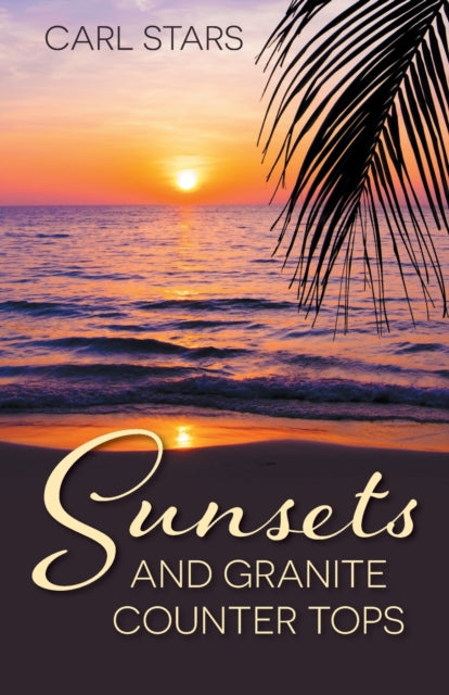 Book cover of: Sunsets and Granite Counter Tops. By: Carl Stars