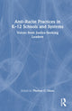Book cover of: Anti–Racist Practices in K–12 Schools and Systems