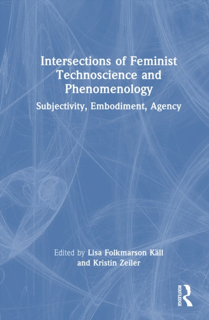 Book cover of: Intersections of Feminist Technoscience and Phenomenology