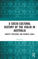 Book cover of: Socio-Cultural History of the Violin in Australia