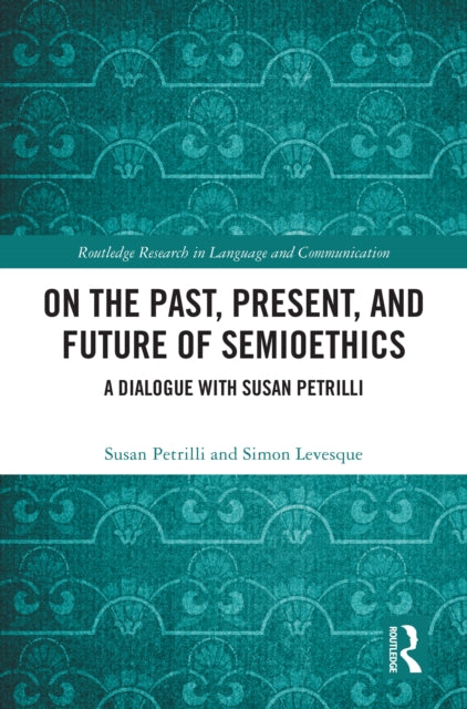 Book cover of: On the Past, Present, and Future of Semioethics. By: Susan Petrilli