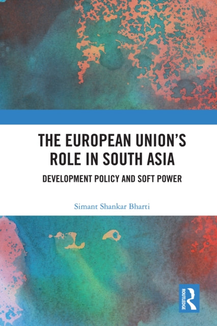 Book cover of: European Union's Role in South Asia. By: Simant Shankar Bharti