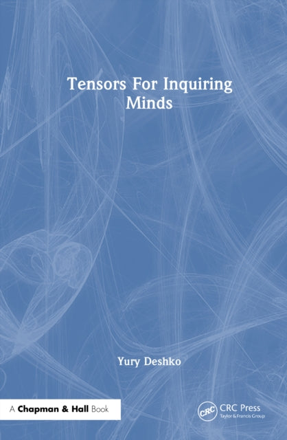 Book cover of: Tensors For Inquiring Minds