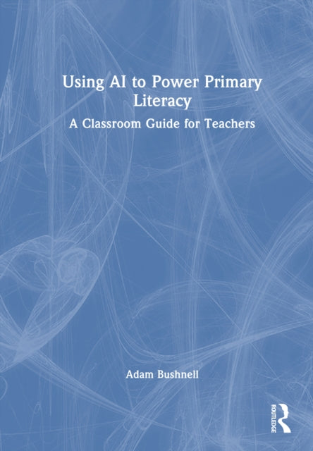 Book cover of: Using AI to Power Primary Literacy