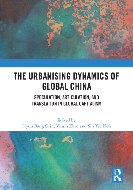 Book cover of: Urbanising Dynamics of Global China. By: Hyun Bang Shin