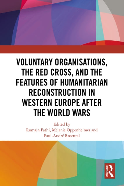 Book cover of: Voluntary Organisations, the Red Cross, and the Features of Humanitarian Reconstruction in Western Europe after the World Wars