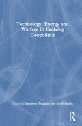 Technology, Energy and Warfare in Evolving Geopolitics