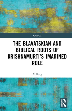 The Blavatskian and Biblical Roots of Krishnamurti’s Imagined Role