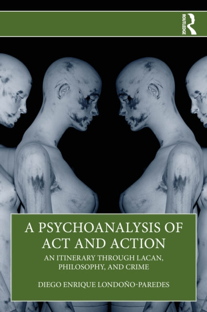 Book cover of: Psychoanalysis of Act and Action
