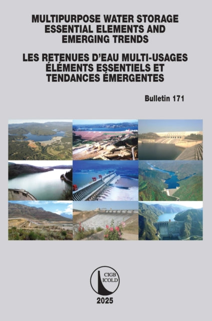 Book cover of: Multipurpose Water Storage Essential Elements and Emerging Trends / Les Retenues d'Eau Multi-Usages Elements Essentiels et Tendances Emergentes