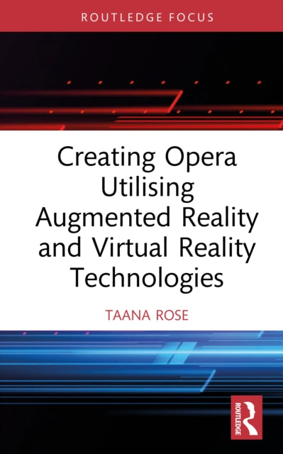 Book cover of: Creating Opera Utilising Augmented Reality and Virtual Reality Technologies