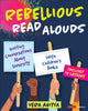 Book cover of: Rebellious Read Alouds. By: Vera Ahiyya