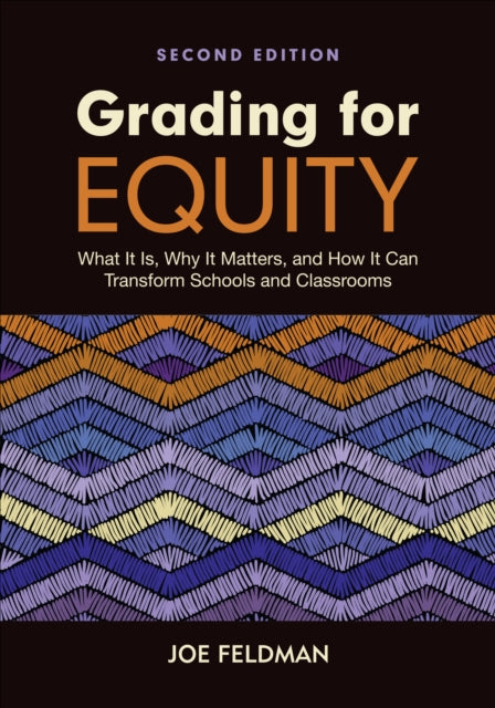 Grading for Equity, What It Is, Why It Matters, and How It Can Transform Schools and Classrooms 9781071876602 Joe Feldman