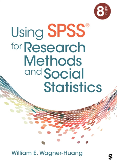 Book cover of: Using SPSS® for Research Methods and Social Statistics. By: William E. Wagner-Huang