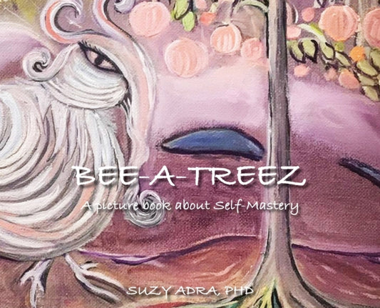 Book cover of: Bee A Treez. By: Suzy Adra Ph D