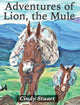 Book cover of: Adventures of Lion, the Mule. By: Cindy Stuart