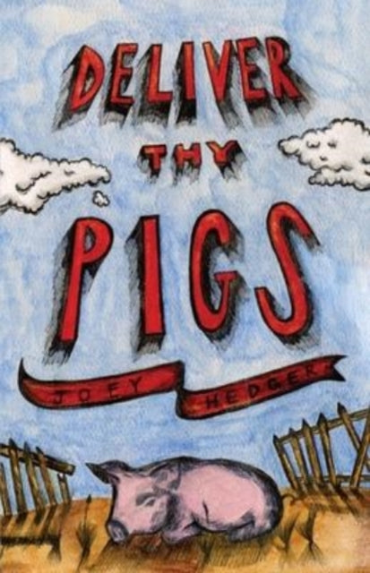 Book cover of: Deliver Thy Pigs. By: Joey Hedger