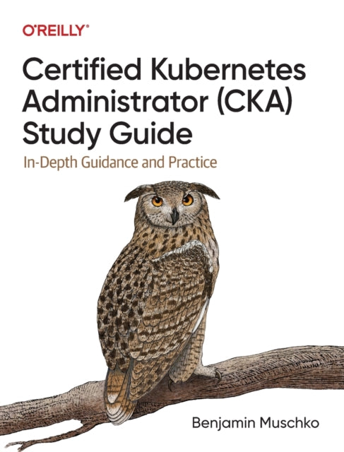 Book cover of: Certified Kubernetes Administrator (CKA) Study Guide. By: Benjamin Muschko