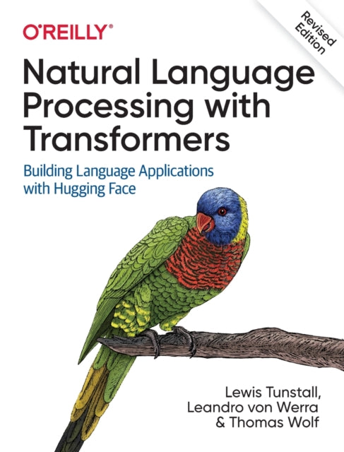 Book cover of: Natural Language Processing with Transformers, Revised Edition. By: Lewis Tunstall