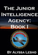 Book cover of: Junior Intelligence Agency: Book 1. By: Alyssa Lesho