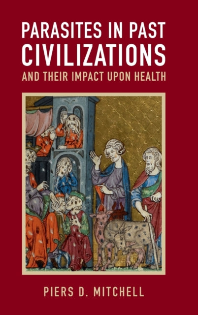 Book cover of: Parasites in Past Civilizations and Their Impact upon Health. By: Piers D. Mitchell