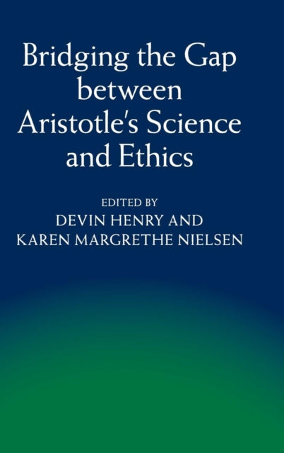 Book cover of: Bridging the Gap between Aristotle's Science and Ethics. By: Devin Henry