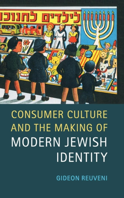 Book cover of: Consumer Culture and the Making of Modern Jewish Identity. By: Gideon Reuveni