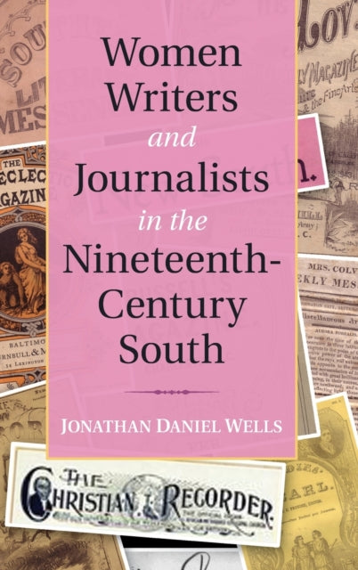 Book cover of: Women Writers and Journalists in the Nineteenth-Century South. By: Jonathan Daniel Wells