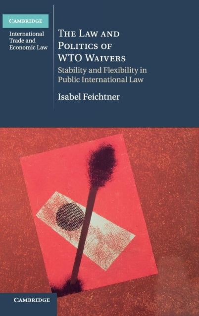 Book cover of: Law and Politics of WTO Waivers. By: Isabel Feichtner