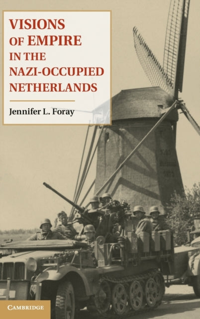 Book cover of: Visions of Empire in the Nazi-Occupied Netherlands. By: Jennifer L. Foray