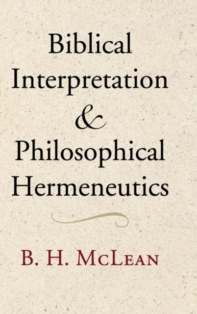 Book cover of: Biblical Interpretation and Philosophical Hermeneutics. By: Bradley H. McLean