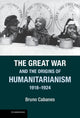 Book cover of: Great War and the Origins of Humanitarianism, 1918–1924