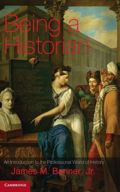 Book cover of: Being a Historian. By: James M. Banner