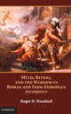 Book cover of: Myth, Ritual, and the Warrior in Roman and Indo-European Antiquity. By: Roger D. Woodard
