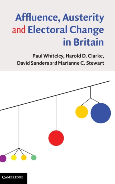 Book cover of: Affluence, Austerity and Electoral Change in Britain