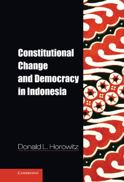 Book cover of: Constitutional Change and Democracy in Indonesia. By: Donald L. Horowitz