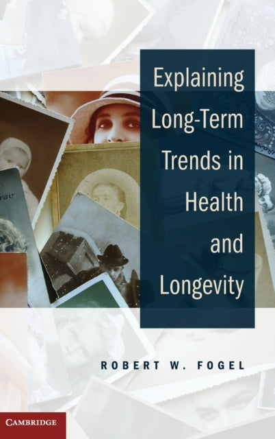 Book cover of: Explaining Long-Term Trends in Health and Longevity. By: Robert William Fogel