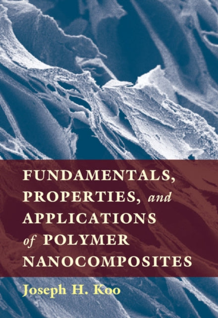 Book cover of: Fundamentals, Properties, and Applications of Polymer Nanocomposites. By: Joseph H. Koo