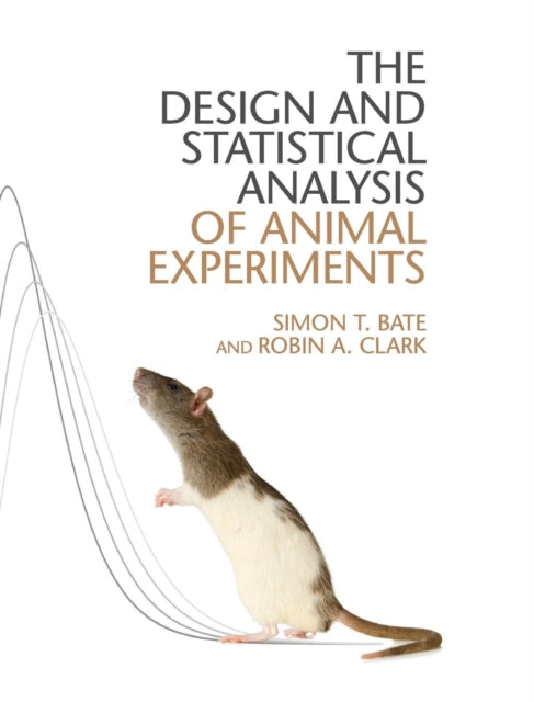 Book cover of: Design and Statistical Analysis of Animal Experiments. By: Simon T. Bate