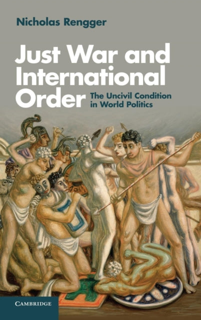 Book cover of: Just War and International Order. By: Nicholas Rengger