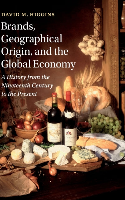 Book cover of: Brands, Geographical Origin, and the Global Economy. By: David M. Higgins