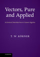 Book cover of: Vectors, Pure and Applied. By: T. W. Körner