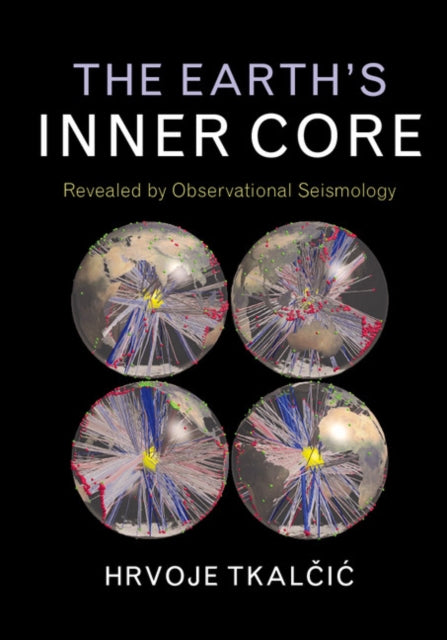 Book cover of: Earth's Inner Core. By: Hrvoje Tkalčić