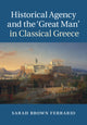Book cover of: Historical Agency and the ‘Great Man' in Classical Greece. By: Sarah Brown Ferrario
