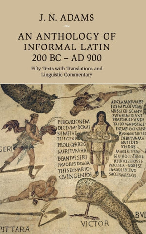 An Anthology of Informal Latin, 200 BC–AD 900
