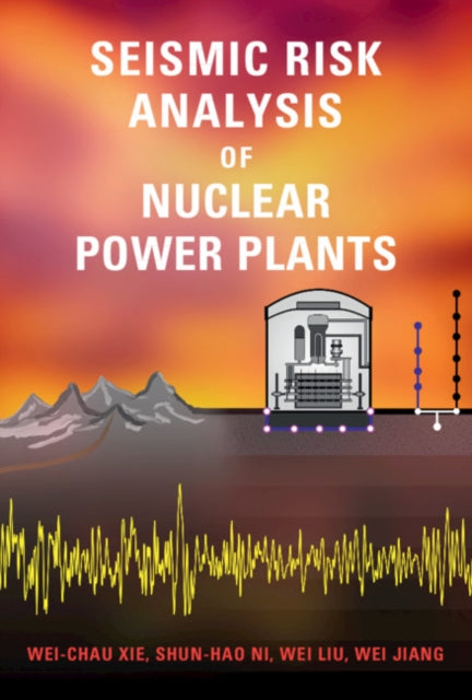 Book cover of: Seismic Risk Analysis of Nuclear Power Plants. By: Wei-Chau Xie