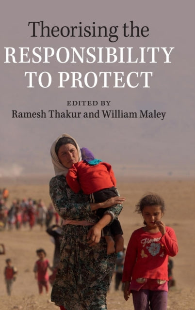 Book cover of: Theorising the Responsibility to Protect. By: Ramesh Thakur