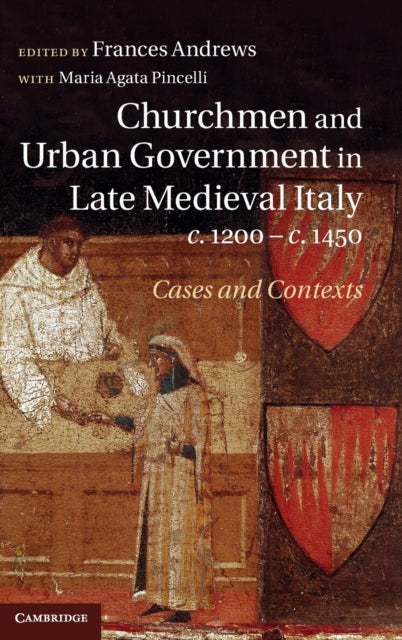 Book cover of: Churchmen and Urban Government in Late Medieval Italy, c.1200–c.1450