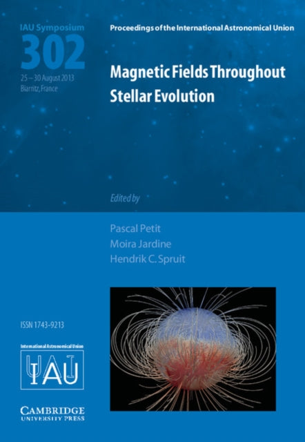 Book cover of: Magnetic Fields throughout Stellar Evolution (IAU S302). By: Pascal Petit